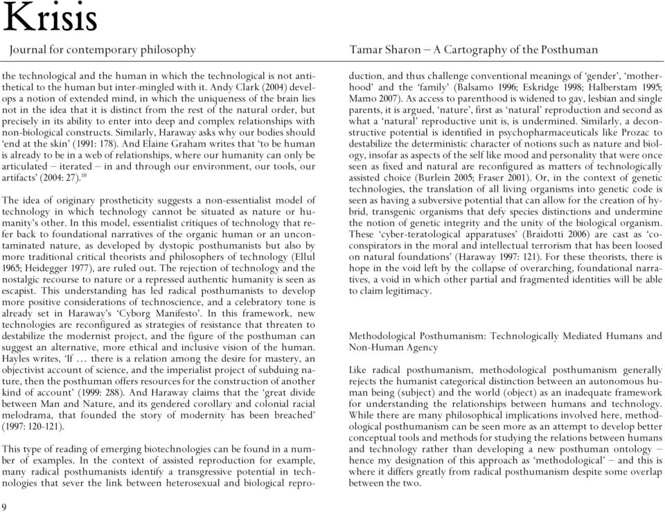 enter into deep and complex relationships with non-biological constructs. Similarly, Haraway asks why our bodies should end at the skin (1991: 178).