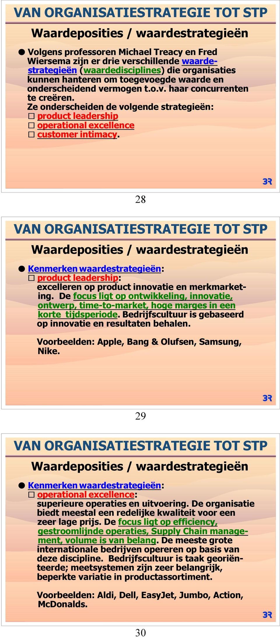 28 Waardeposities / waardestrategieën M Kenmerken waardestrategieën: G product leadership: excelleren op product innovatie en merkmarketing.