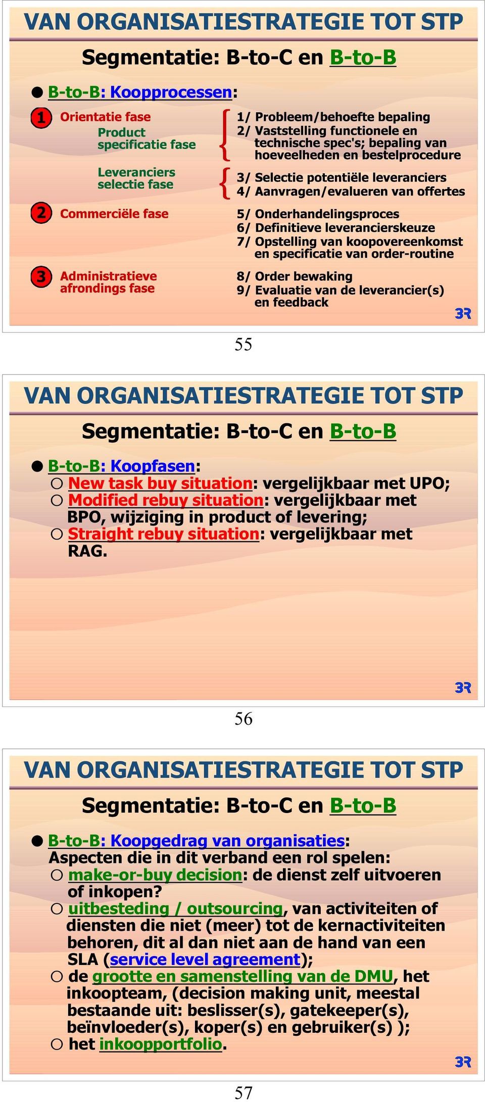 56 B-to-B: Koopgedrag van organisaties: Aspecten die in dit verband een rol spelen: F make-or-buy decision: de dienst zelf uitvoeren of inkopen?