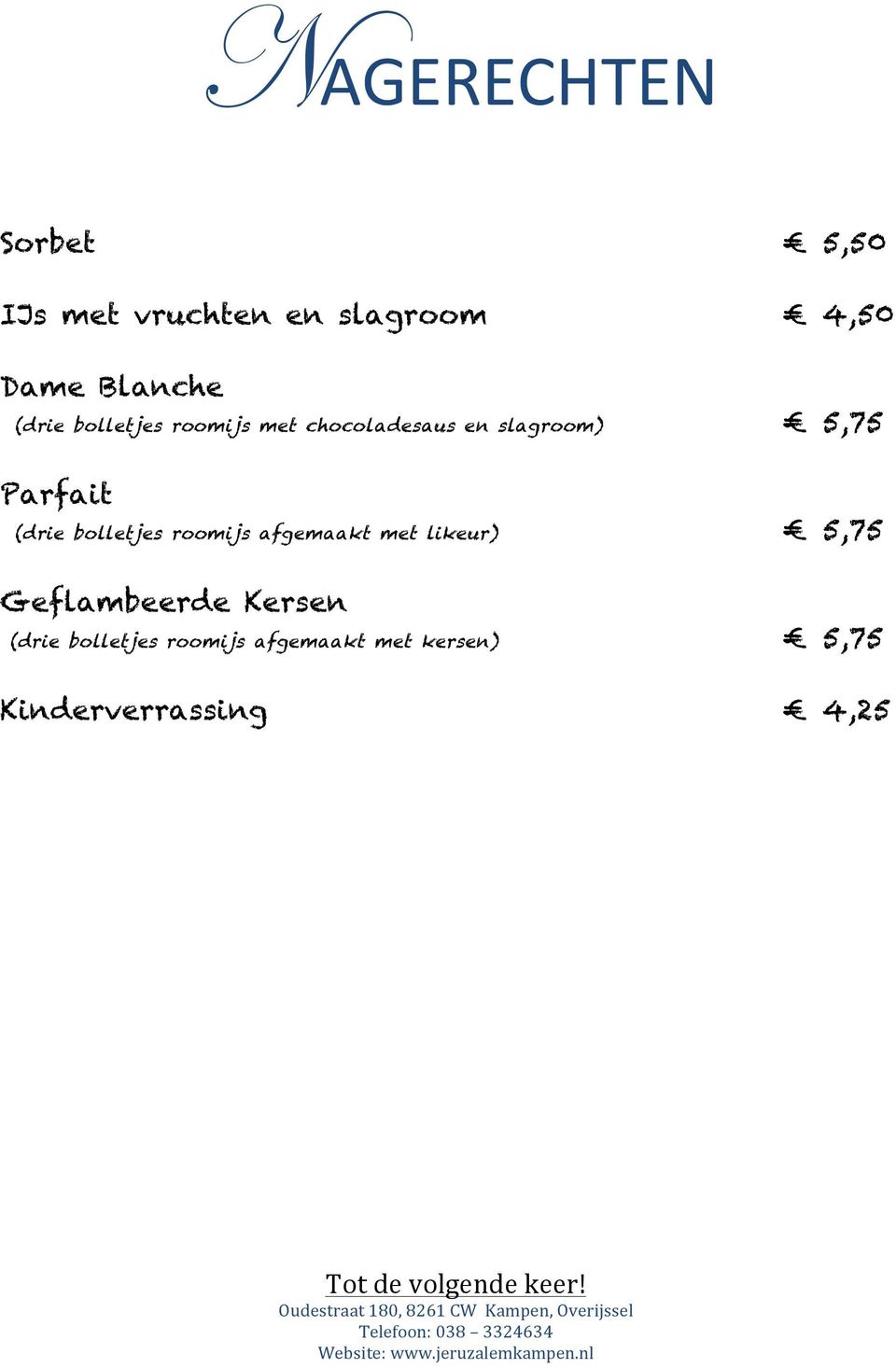 bolletjes roomijs afgemaakt met likeur) 5,75 Geflambeerde Kersen (drie