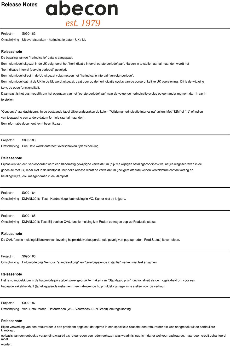 Een hulpmiddel direct in de UL uitgezet volgt meteen het "herindicatie interval (vervolg) periode".