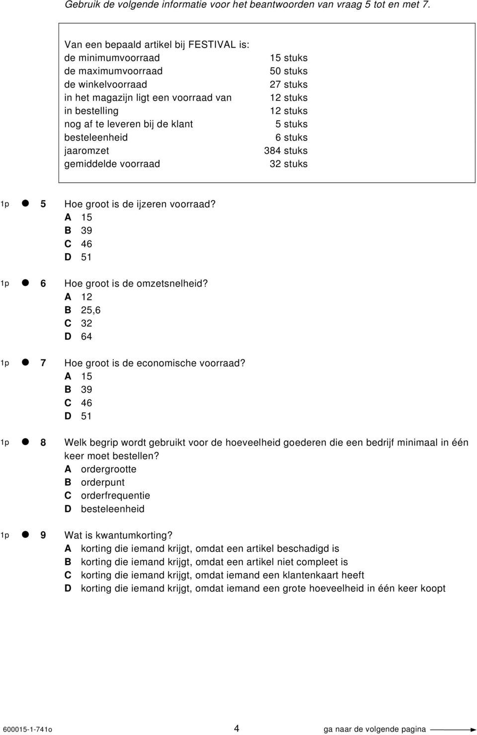 jaaromzet gemiddelde voorraad 15 stuks 50 stuks 27 stuks 12 stuks 12 stuks 5 stuks 6 stuks 384 stuks 32 stuks 1p 5 1p 6 1p 7 1p 8 1p 9 Hoe groot is de ijzeren voorraad?