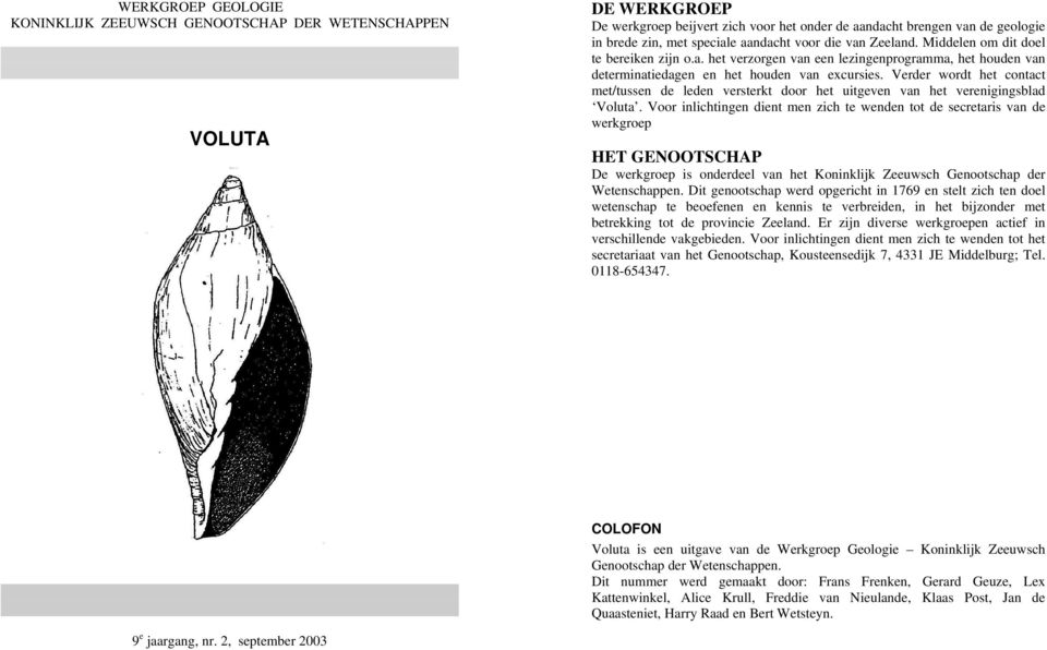 Verder wordt het contact met/tussen de leden versterkt door het uitgeven van het verenigingsblad Voluta.