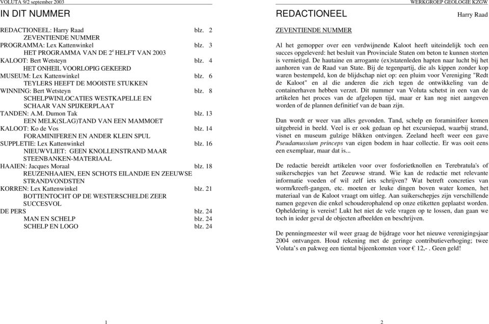 13 EEN MELK(SLAG)TAND VAN EEN MAMMOET KALOOT: Ko de Vos blz. 14 FORAMINIFEREN EN ANDER KLEIN SPUL SUPPLETIE: Lex Kattenwinkel blz.