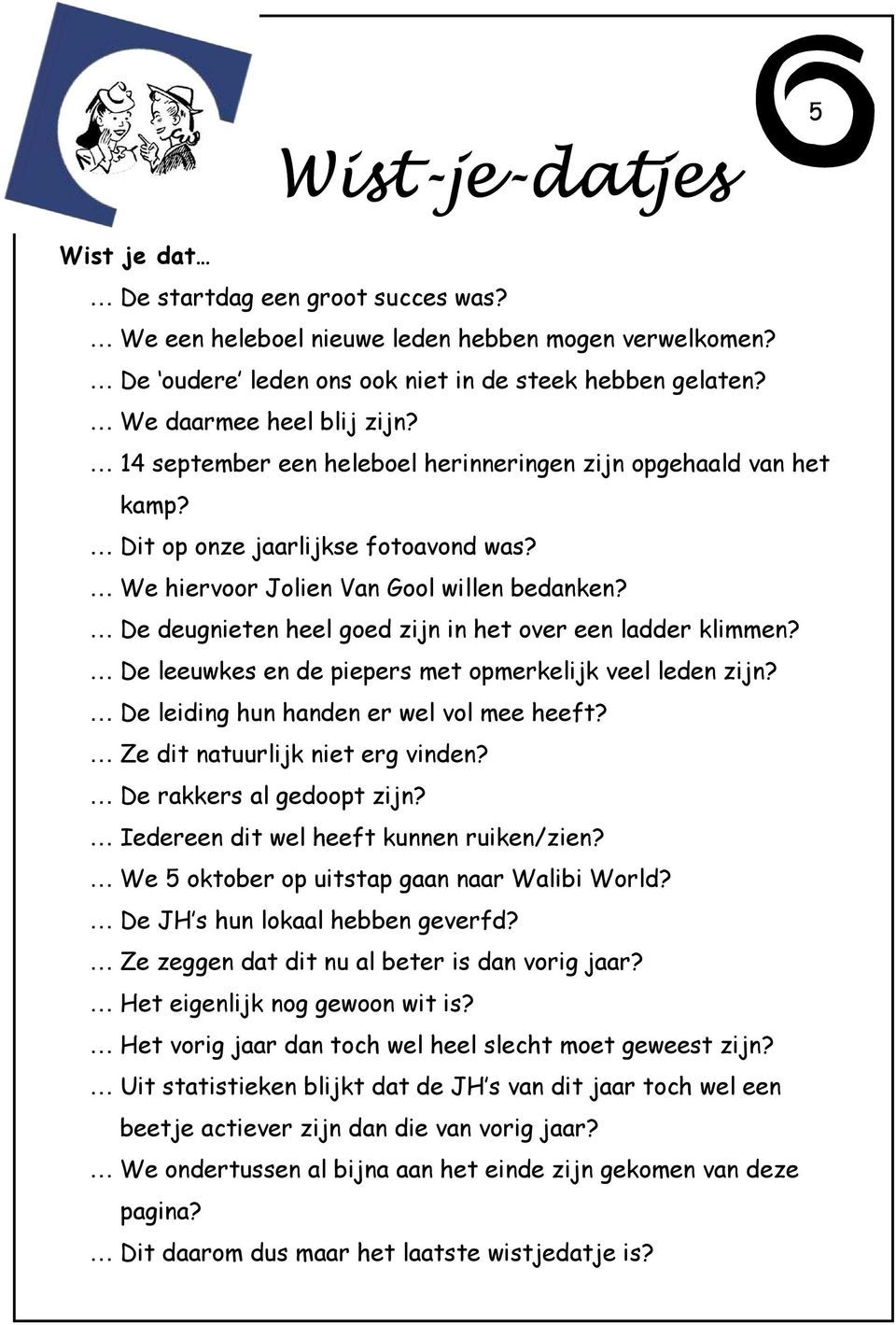 De deugnieten heel goed zijn in het over een ladder klimmen? De leeuwkes en de piepers met opmerkelijk veel leden zijn? De leiding hun handen er wel vol mee heeft? Ze dit natuurlijk niet erg vinden?