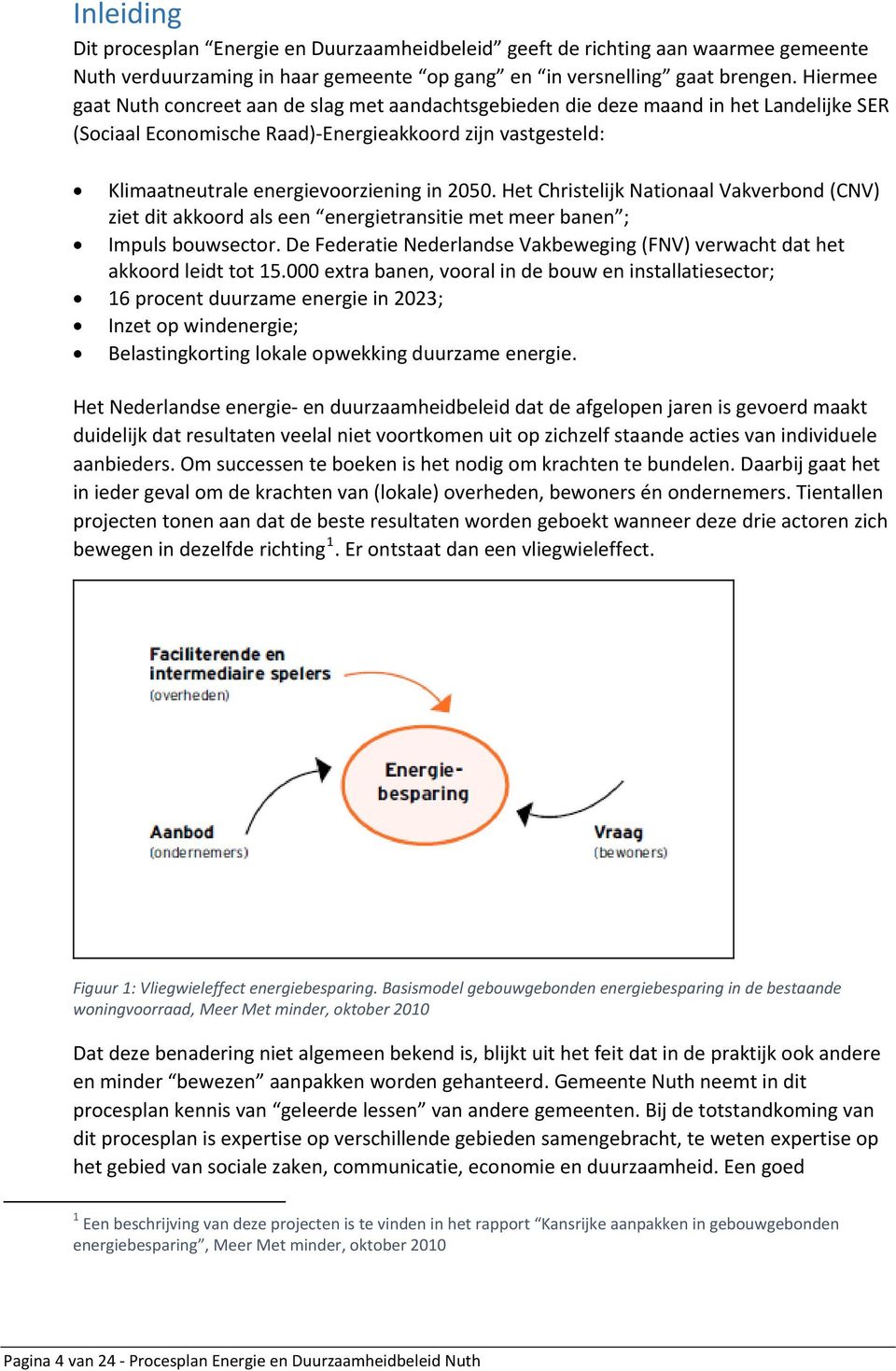 2050. Het Christelijk Nationaal Vakverbond (CNV) ziet dit akkoord als een energietransitie met meer banen ; Impuls bouwsector.