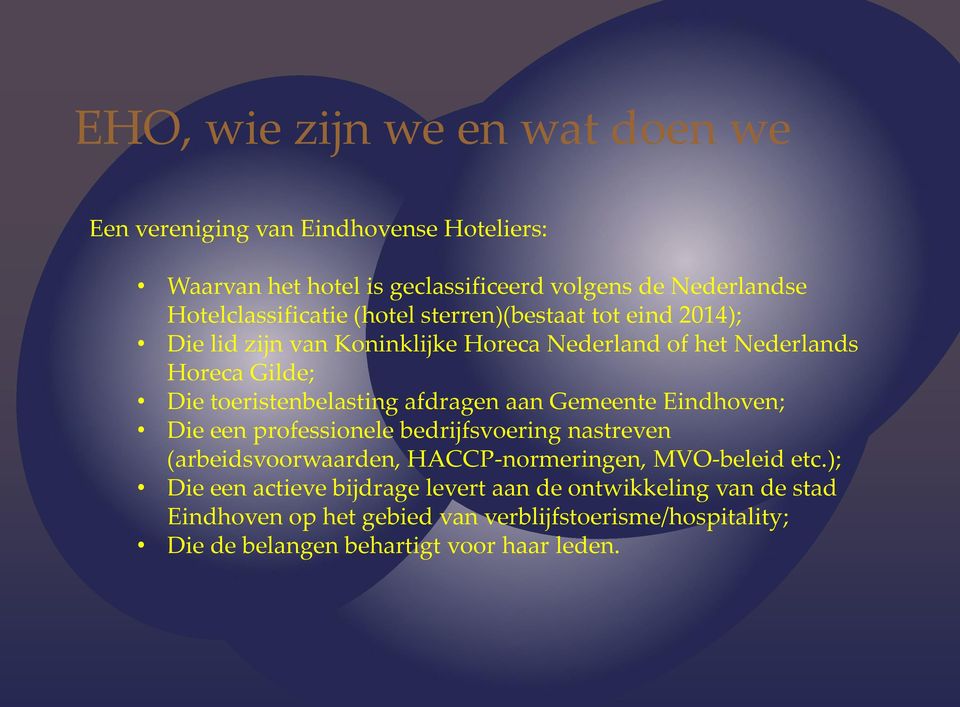 toeristenbelasting afdragen aan Gemeente Eindhoven; Die een professionele bedrijfsvoering nastreven (arbeidsvoorwaarden, HACCP-normeringen,