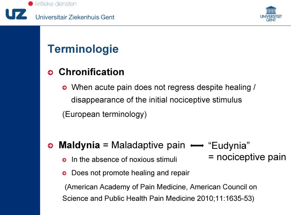 stimulus (European terminology)! Maldynia = Maladaptive pain!