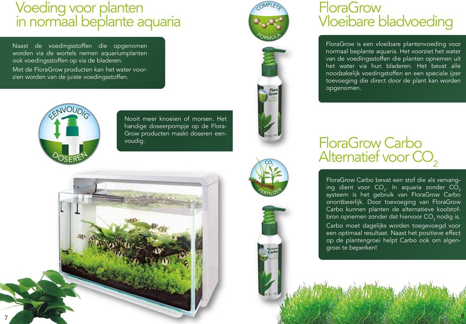 COMPLETE FORMULA FloraGrow Vloeibare bladvoeding FloraGrow is een vloeibare plantenvoeding voor normaal beplante aquaria.