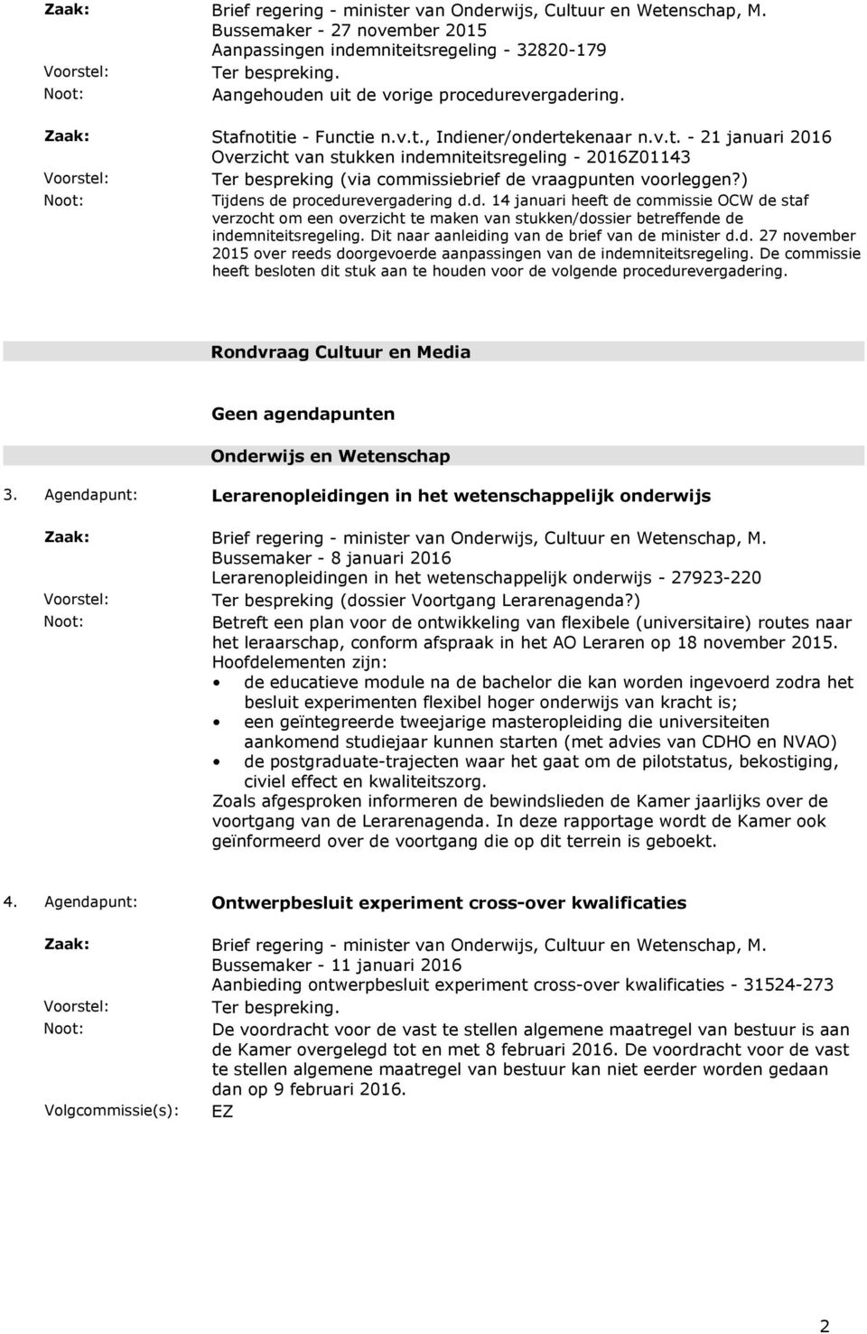 Dit naar aanleiding van de brief van de minister d.d. 27 november 2015 over reeds doorgevoerde aanpassingen van de indemniteitsregeling.