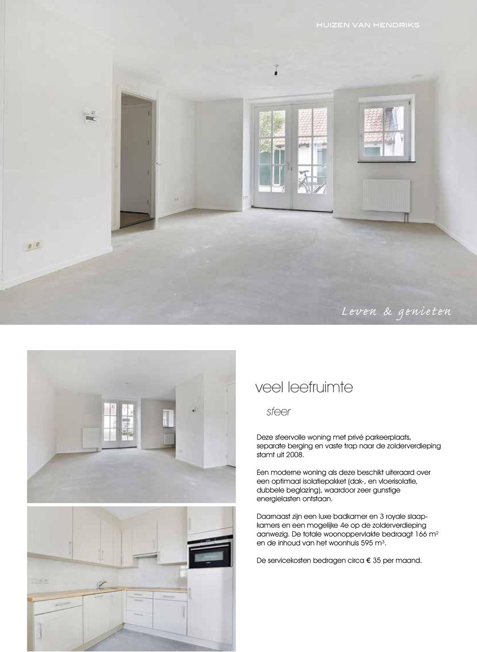 Een moderne woning als deze beschikt uiteraard over een optimaal isolatiepakket (dak-, en vloerisolatie, dubbele beglazing), waardoor zeer