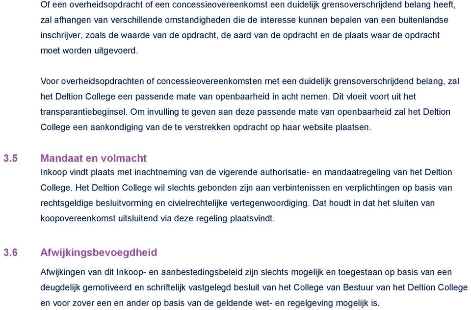 Voor overheidsopdrachten of concessieovereenkomsten met een duidelijk grensoverschrijdend belang, zal het Deltion College een passende mate van openbaarheid in acht nemen.