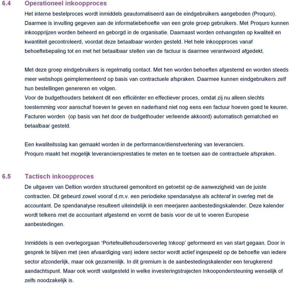 Daarnaast worden ontvangsten op kwaliteit en kwantiteit gecontroleerd, voordat deze betaalbaar worden gesteld.