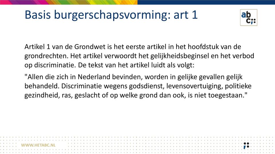 De tekst van het artikel luidt als volgt: "Allen die zich in Nederland bevinden, worden in gelijke gevallen gelijk