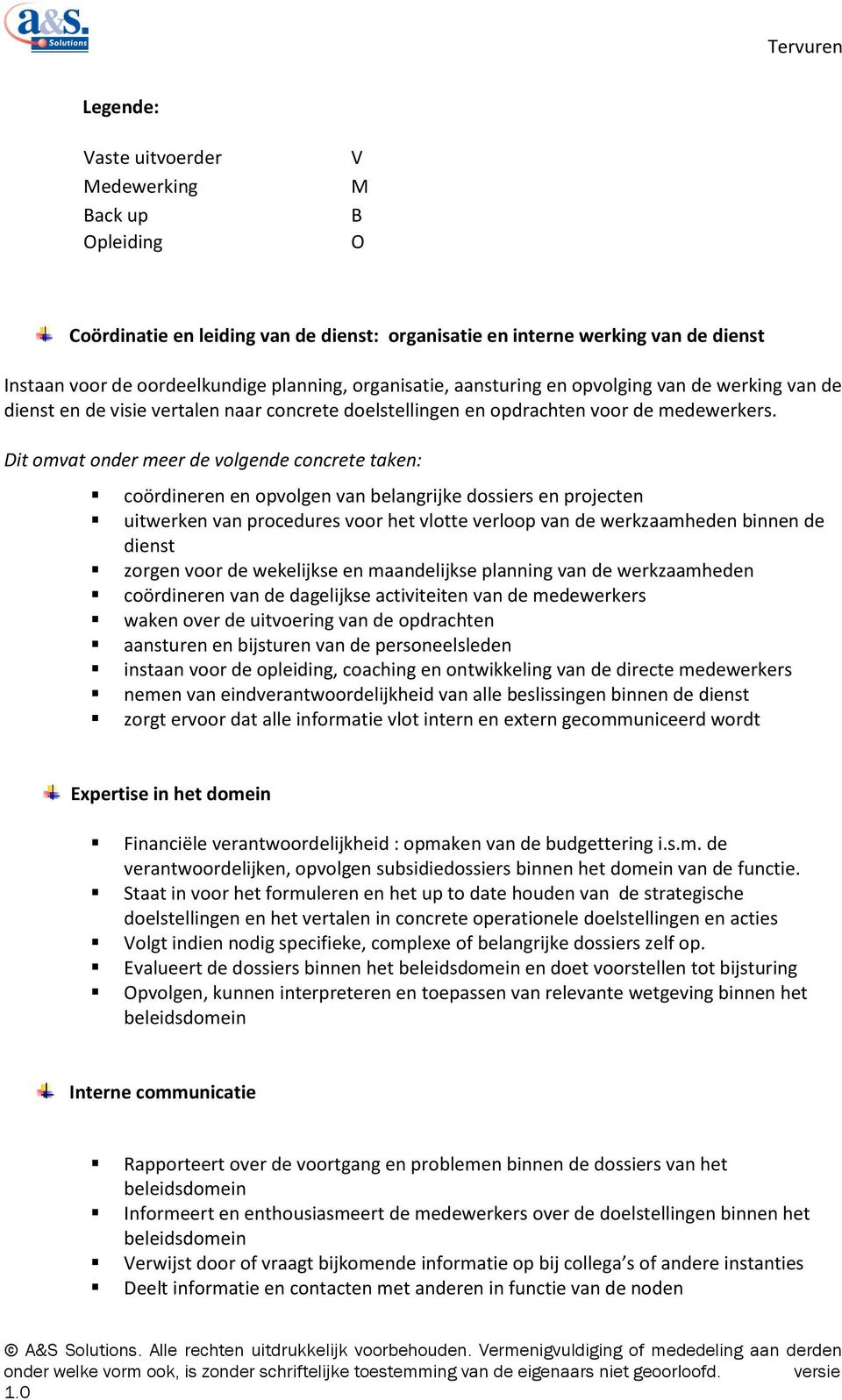 Dit omvat onder meer de volgende concrete taken: coördineren en opvolgen van belangrijke dossiers en projecten uitwerken van procedures voor het vlotte verloop van de werkzaamheden binnen de dienst