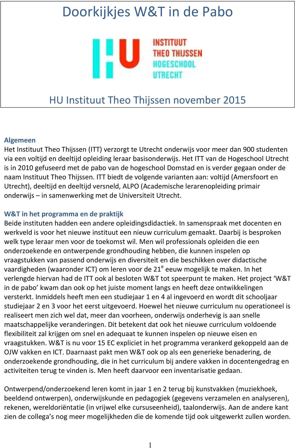 ITT biedt de volgende varianten aan: voltijd (Amersfoort en Utrecht), deeltijd en deeltijd versneld, ALPO (Academische lerarenopleiding primair onderwijs in samenwerking met de Universiteit Utrecht.