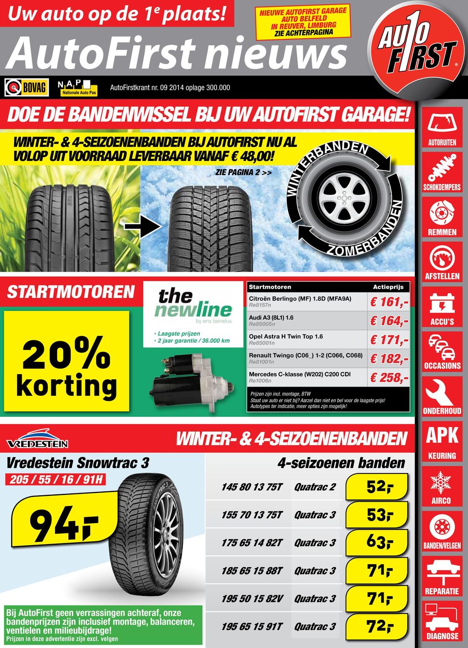 zie pagina 2 >> nieuwe autofirst garage Auto belfeld in reuver, limburg Zie achterpagina WINTERBANDEN ZOMERBANDEN Startmotoren 20% korting Laagste prijzen 2 jaar garantie / 36.