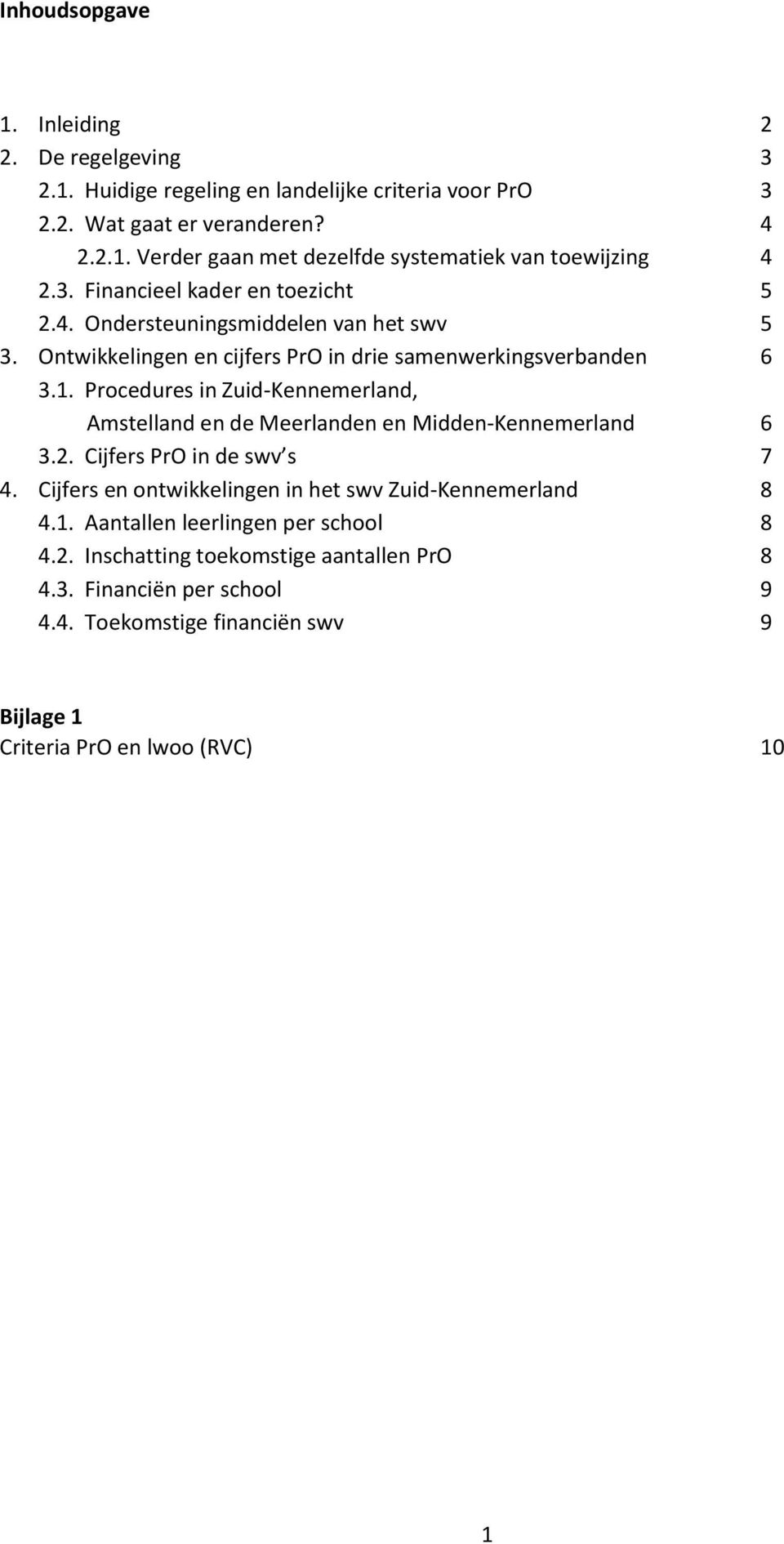 Procedures in Zuid-Kennemerland, Amstelland en de Meerlanden en Midden-Kennemerland 6 3.2. Cijfers PrO in de swv s 7 4.