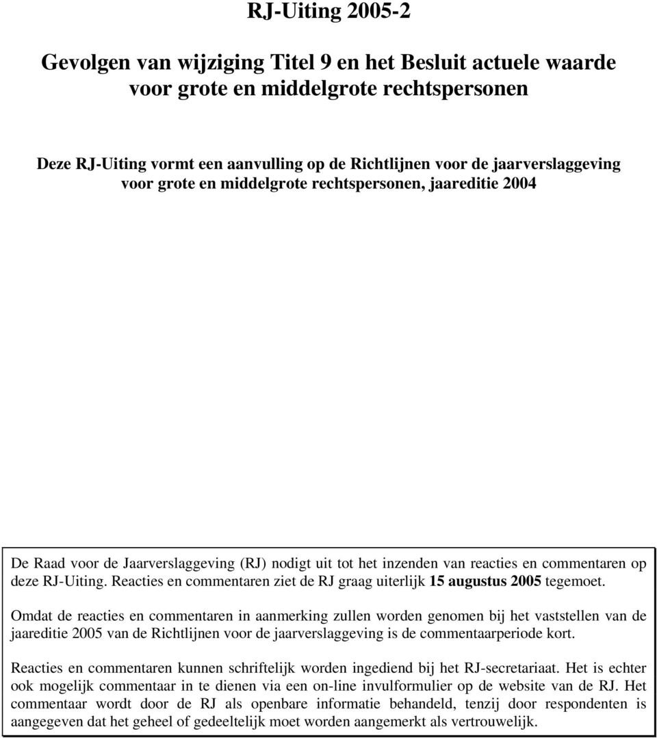 Reacties en commentaren ziet de RJ graag uiterlijk 15 augustus 2005 tegemoet.