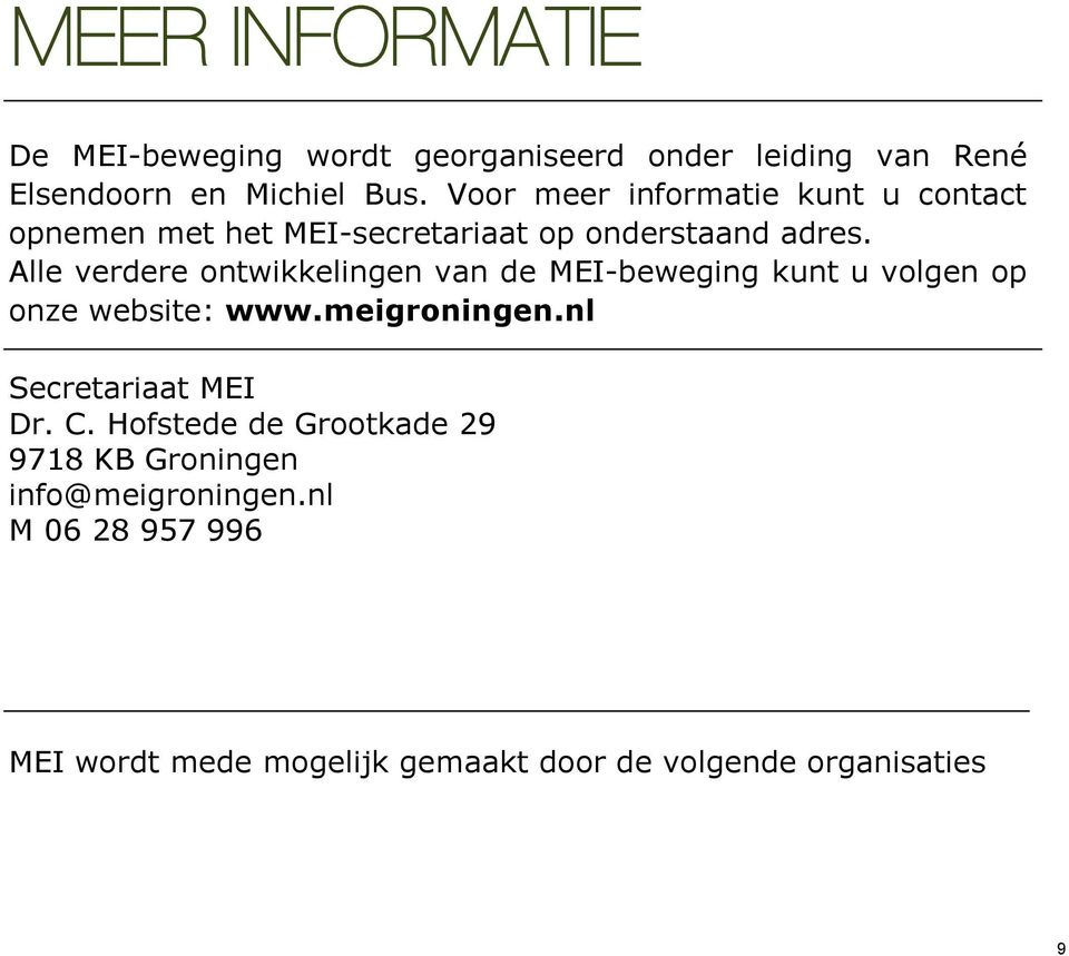 Alle verdere ontwikkelingen van de MEI-beweging kunt u volgen op onze website: www.meigroningen.