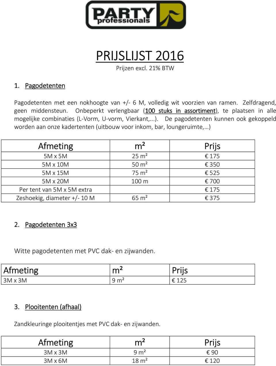 te plaatsen in alle mogelijke combinaties (L-Vorm, U-vorm, Vierkant,...).