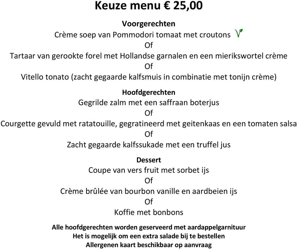 geitenkaas en een tomaten salsa Zacht gegaarde kalfssukade met een truffel jus Dessert Coupe van vers fruit met sorbet ijs Crème brûlée van bourbon vanille en aardbeien