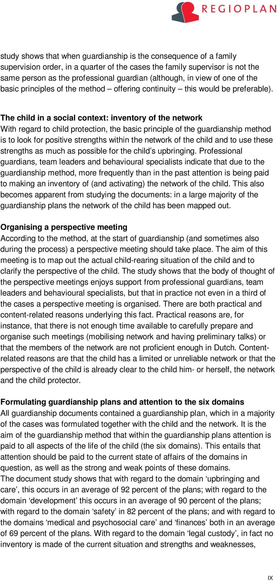 The child in a social context: inventory of the network With regard to child protection, the basic principle of the guardianship method is to look for positive strengths within the network of the