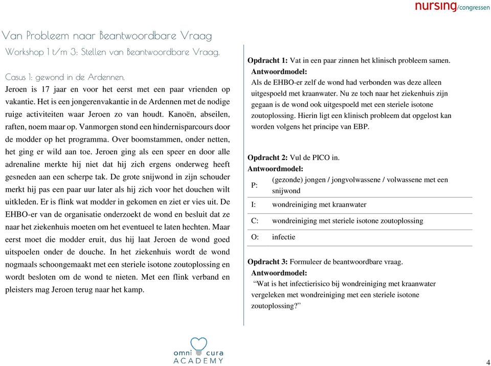 Vanmorgen stond een hindernisparcours door de modder op het programma. Over boomstammen, onder netten, het ging er wild aan toe.