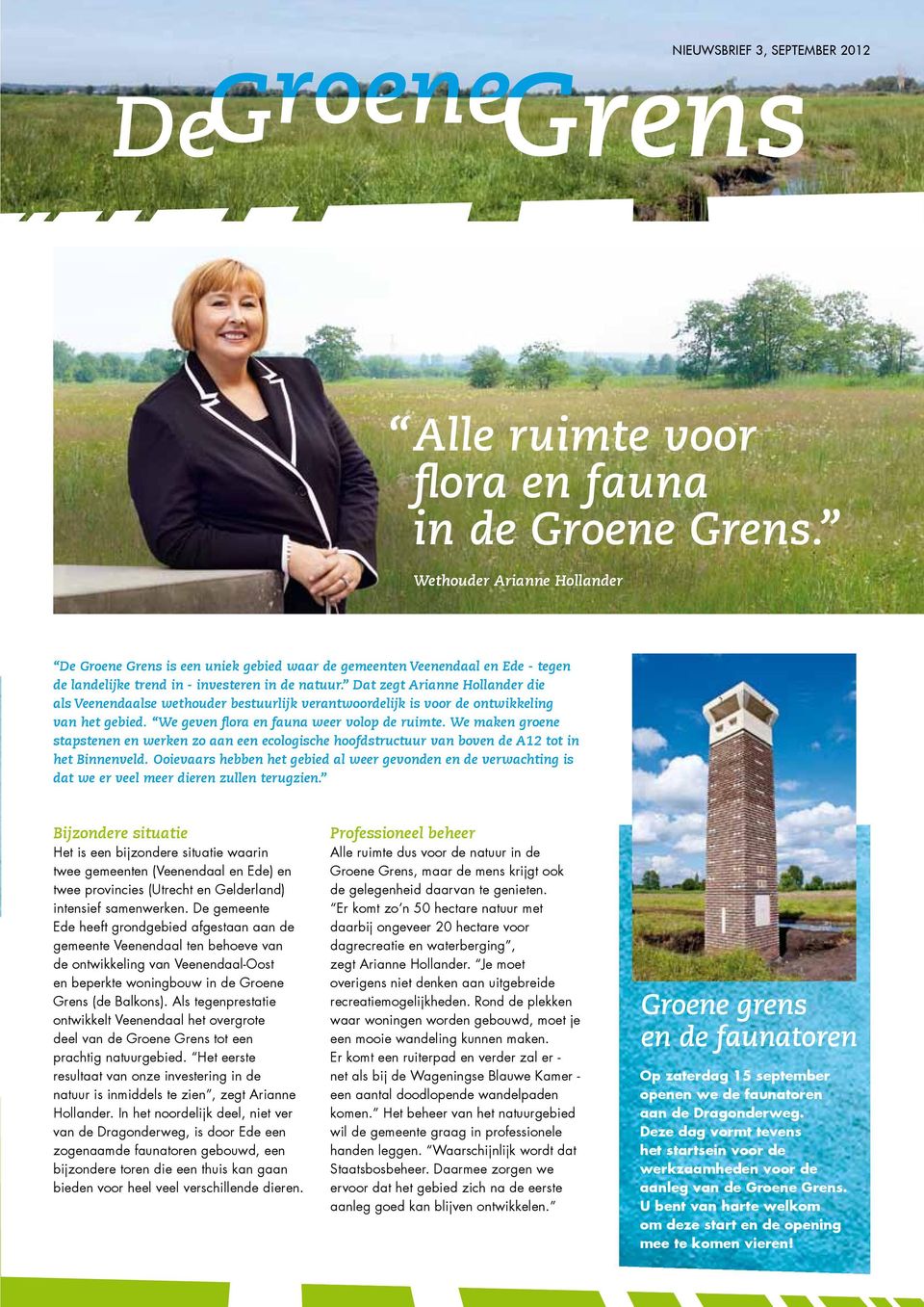 Dat zegt Arianne Hollander die als Veenendaalse wethouder bestuurlijk verantwoordelijk is voor de ontwikkeling van het gebied. We geven flora en fauna weer volop de ruimte.