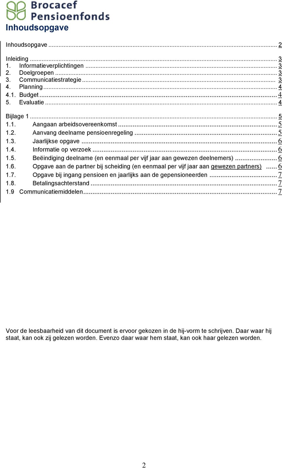 .. 6 1.6. Opgave aan de partner bij scheiding (en eenmaal per vijf jaar aan gewezen partners)... 6 1.7. Opgave bij ingang pensioen en jaarlijks aan de gepensioneerden... 7 1.8. Betalingsachterstand.