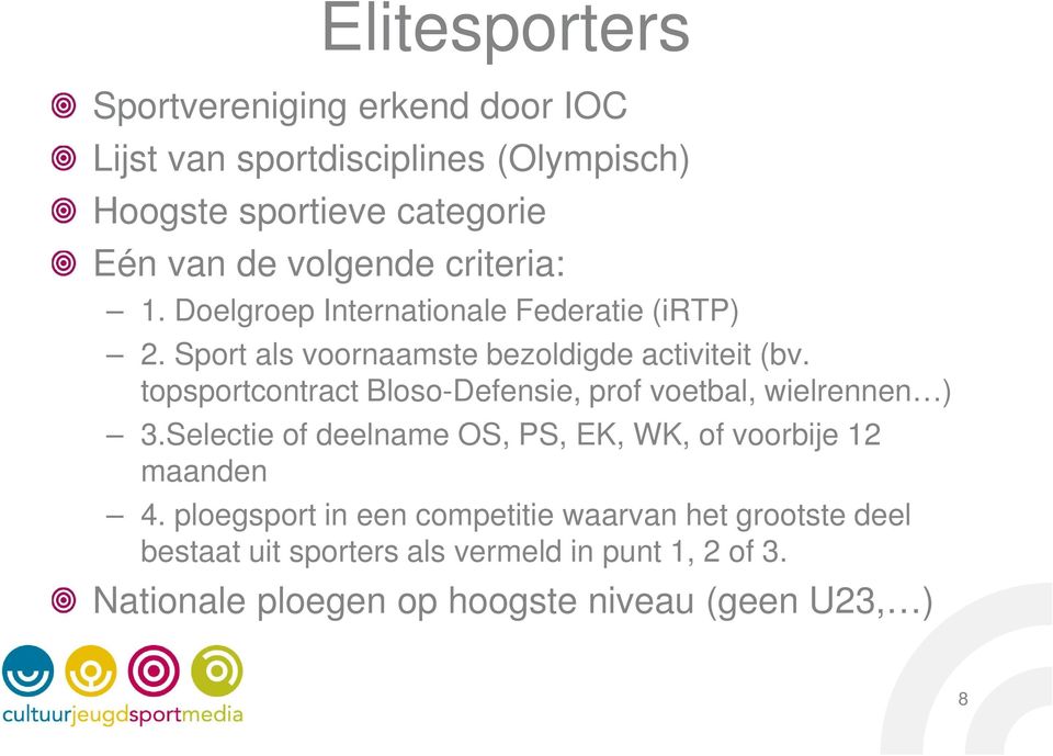 topsportcontract Bloso-Defensie, prof voetbal, wielrennen ) 3.Selectie of deelname OS, PS, EK, WK, of voorbije 12 maanden 4.