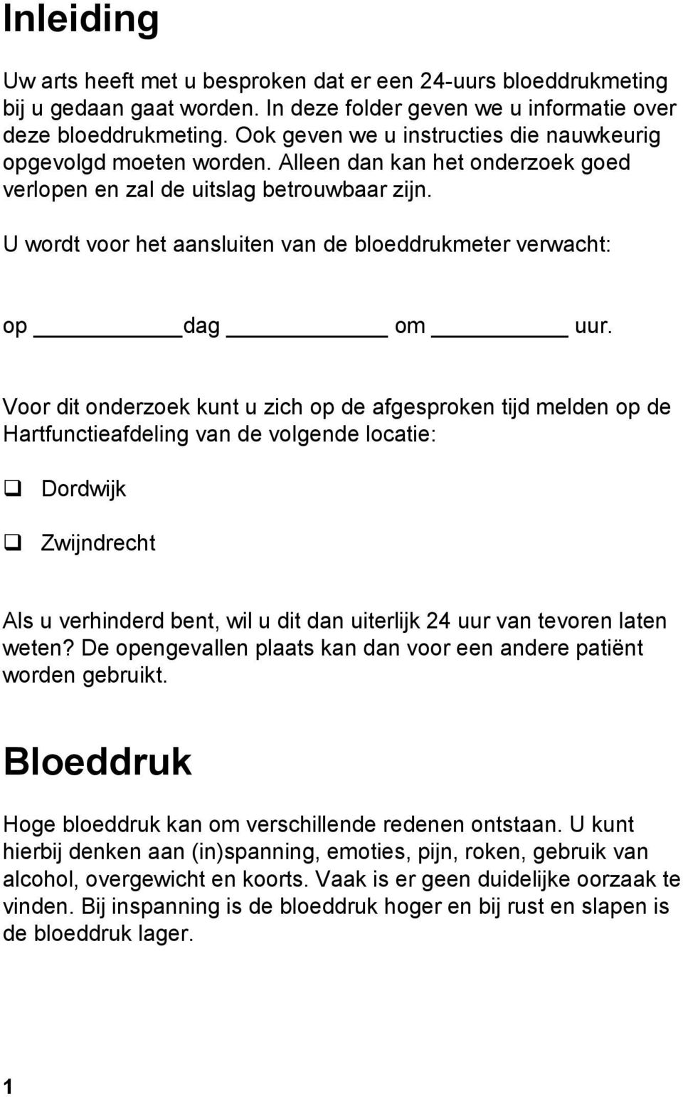 U wordt voor het aansluiten van de bloeddrukmeter verwacht: op dag om uur.