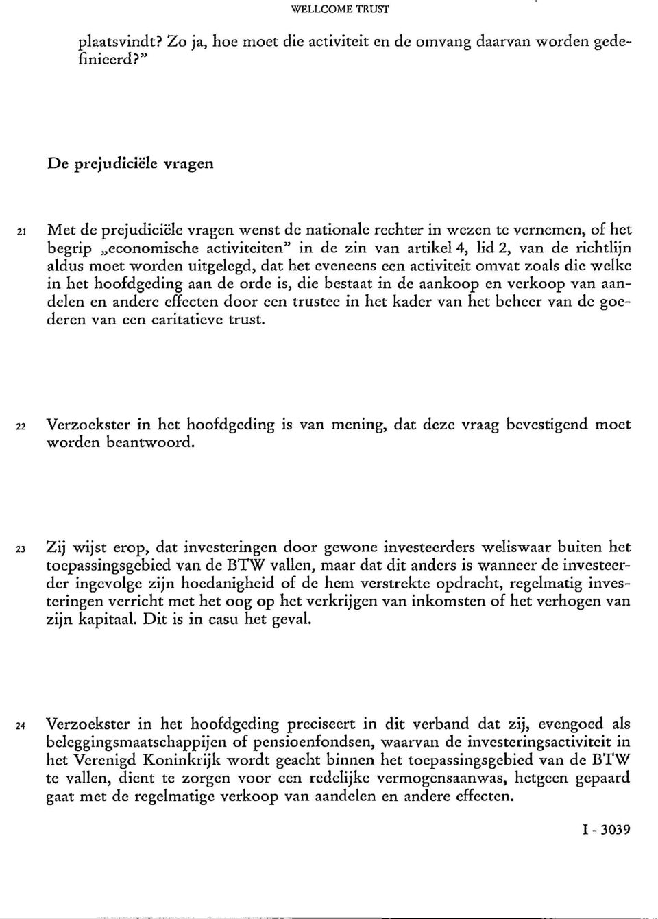 moet worden uitgelegd, dat het eveneens een activiteit omvat zoals die welke in het hoofdgeding aan de orde is, die bestaat in de aankoop en verkoop van aandelen en andere effecten door een trustee