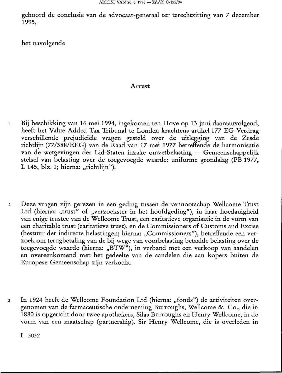 daaraanvolgend, heeft het Value Added Tax Tribunal te Londen krachtens artikel 177 EG-Verdrag verschillende prejudiciële vragen gesteld over de uitlegging van de Zesde richtlijn (77/388/EEG) van de