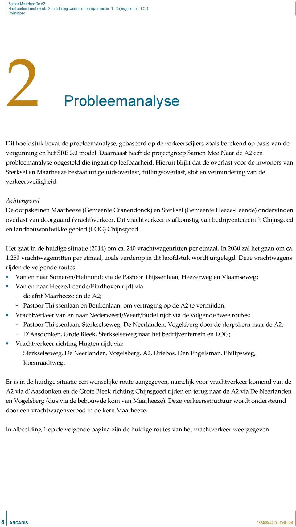 Hieruit blijkt dat de overlast voor de inwoners van Sterksel en Maarheeze bestaat uit geluidsoverlast, trillingsoverlast, stof en vermindering van de verkeersveiligheid.