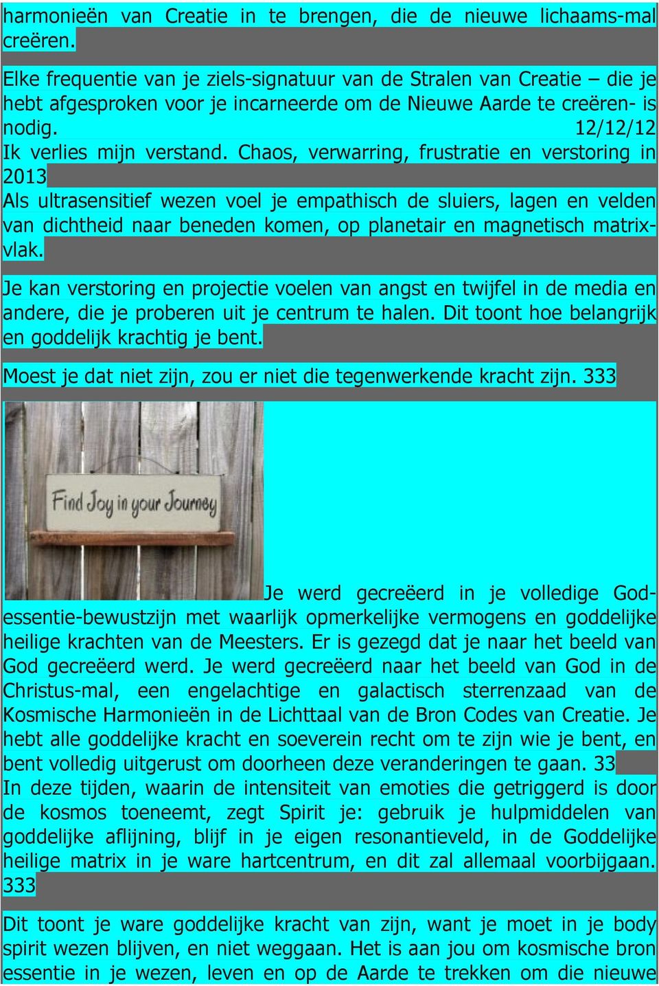 Chaos, verwarring, frustratie en verstoring in 2013 Als ultrasensitief wezen voel je empathisch de sluiers, lagen en velden van dichtheid naar beneden komen, op planetair en magnetisch matrixvlak.