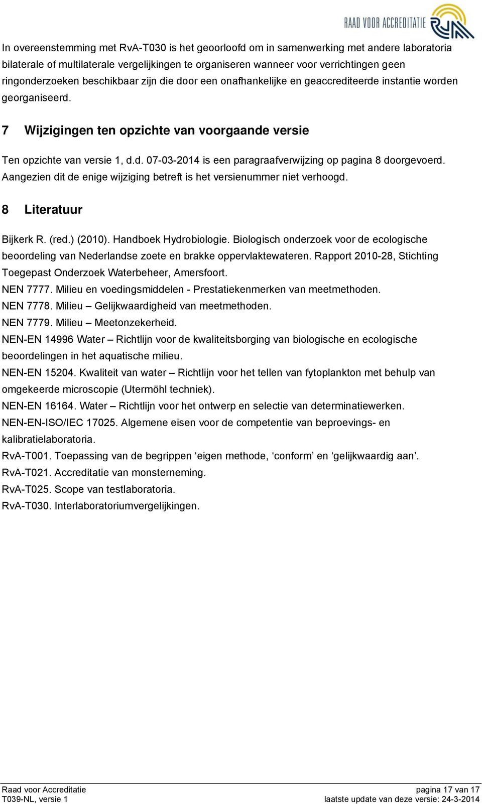 Aangezien dit de enige wijziging betreft is het versienummer niet verhoogd. 8 Literatuur Bijkerk R. (red.) (2010). Handboek Hydrobiologie.