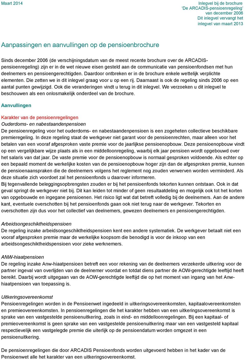 pensioengerechtigden. Daardoor ontbreken er in de brochure enkele wettelijk verplichte elementen. Die zetten we in dit inlegvel graag voor u op een rij.