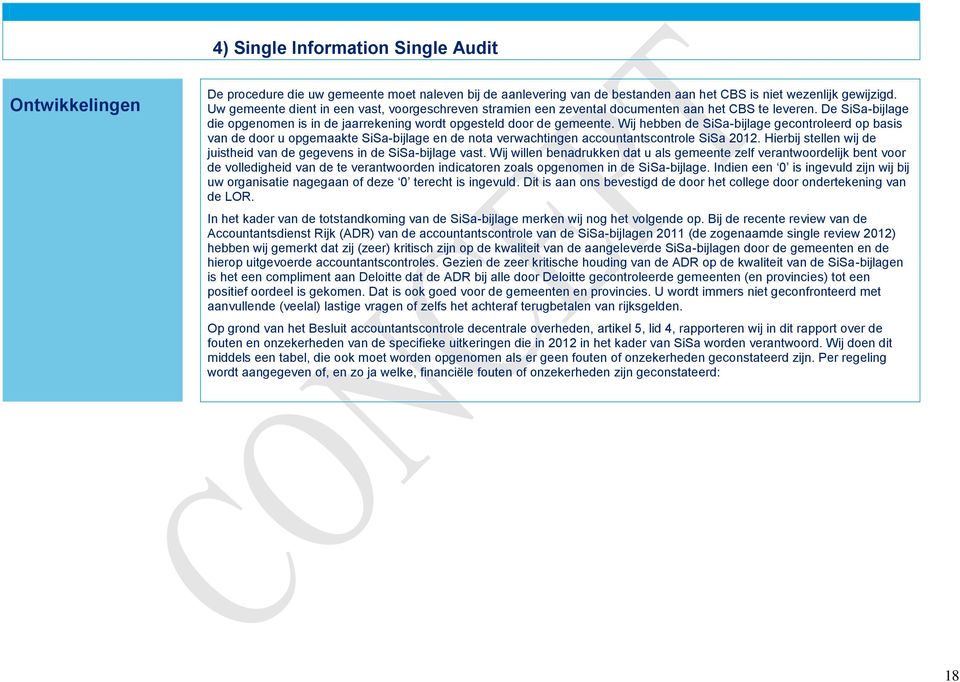Wij hebben de SiSa-bijlage gecontroleerd op basis van de door u opgemaakte SiSa-bijlage en de nota verwachtingen accountantscontrole SiSa 2012.