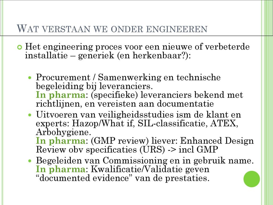 In pharma: (specifieke) leveranciers bekend met richtlijnen, en vereisten aan documentatie Uitvoeren van veiligheidsstudies ism de klant en experts: