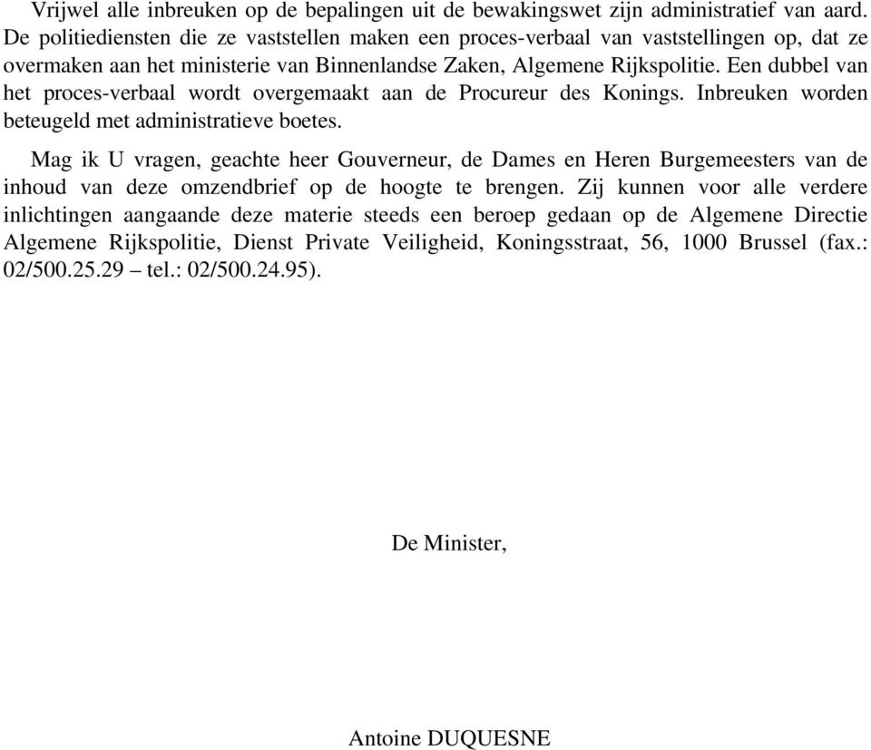 Een dubbel van het proces-verbaal wordt overgemaakt aan de Procureur des Konings. Inbreuken worden beteugeld met administratieve boetes.