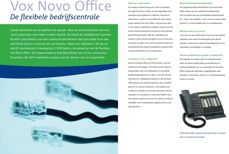 Maar hoe realiseert u dit als uw bedrijf voortdurend in beweging is? KPN biedt u de oplossing met de flexibele Vox Novo Office.