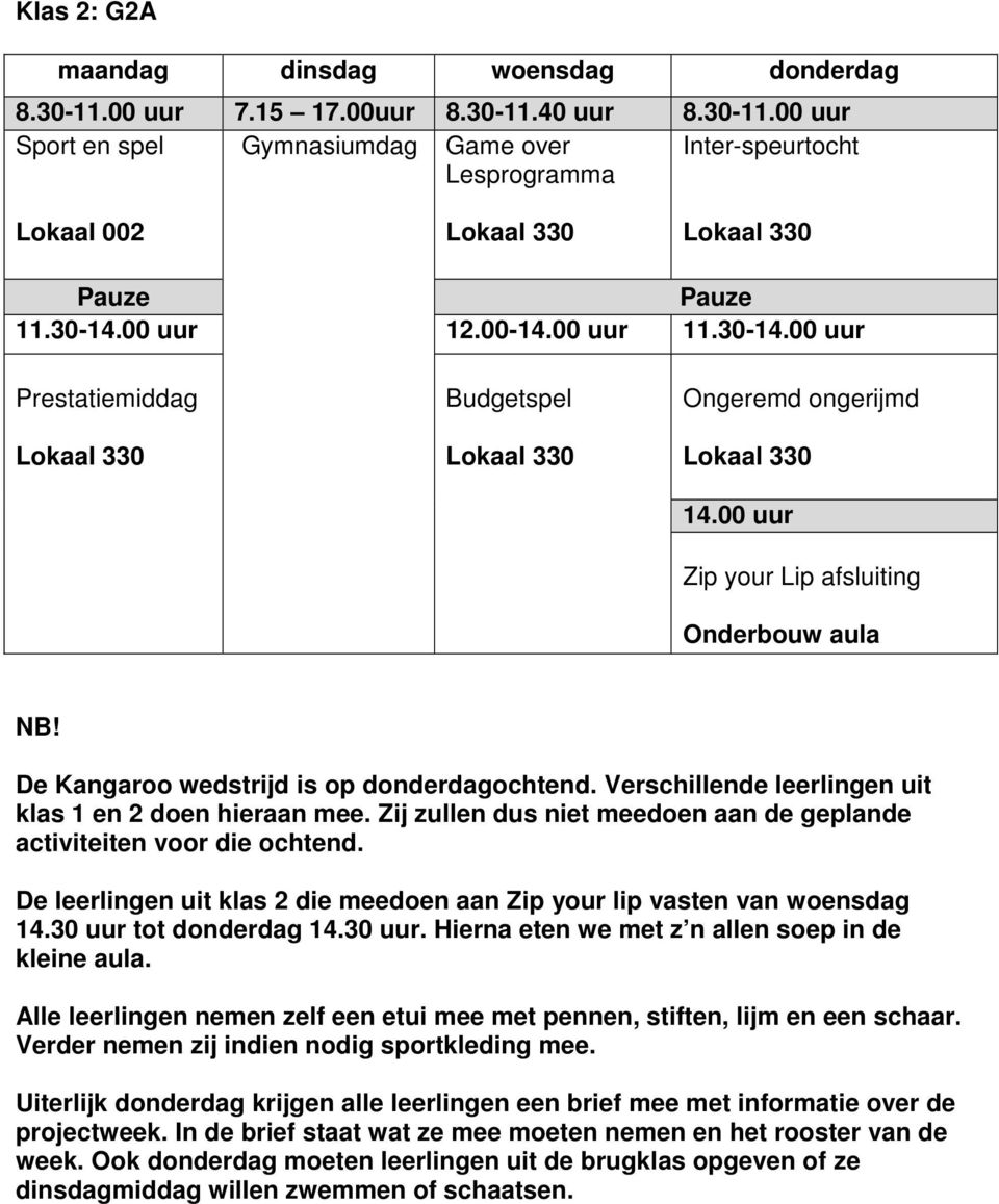 Zij zullen dus niet meedoen aan de geplande activiteiten voor die ochtend. De leerlingen uit klas 2 die meedoen aan Zip your lip vasten van woensdag tot donderdag.