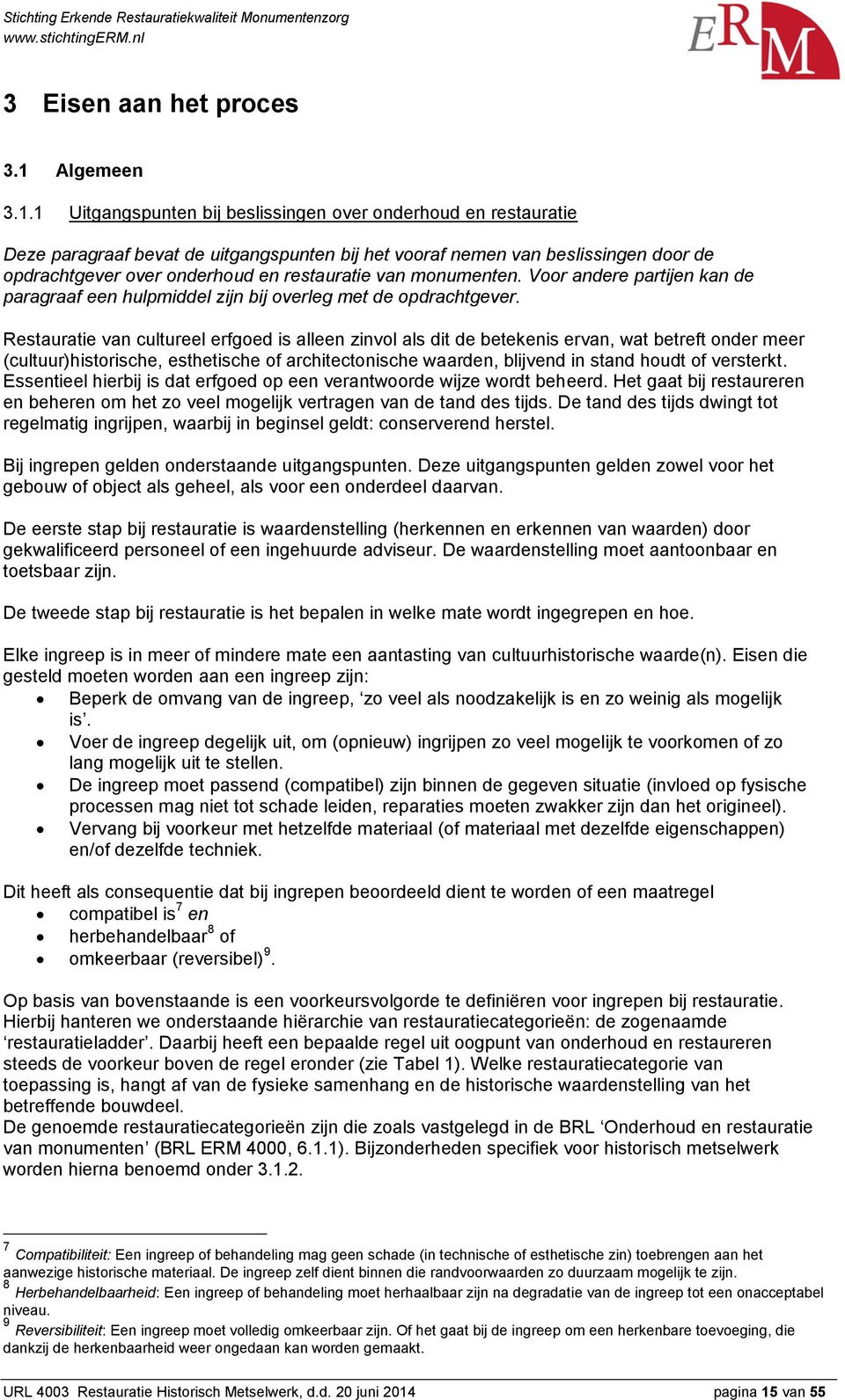 1 Uitgangspunten bij beslissingen over onderhoud en restauratie Deze paragraaf bevat de uitgangspunten bij het vooraf nemen van beslissingen door de opdrachtgever over onderhoud en restauratie van