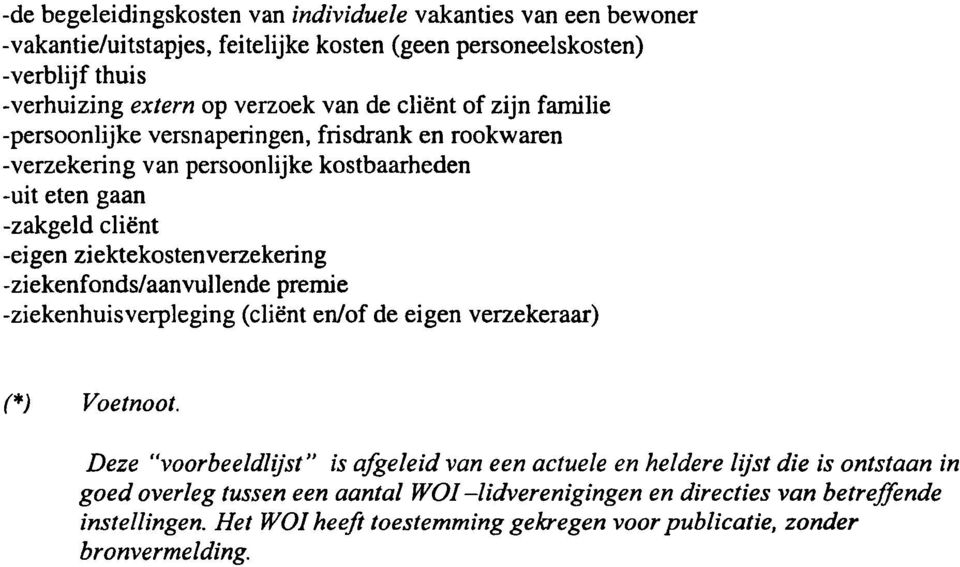 -ziekenfonds/aanvullende premie -ziekenhuis verpleging (cliënt en/of de eigen verzekeraar) (*) Voetnoot. Deze "voorbeeldlij.