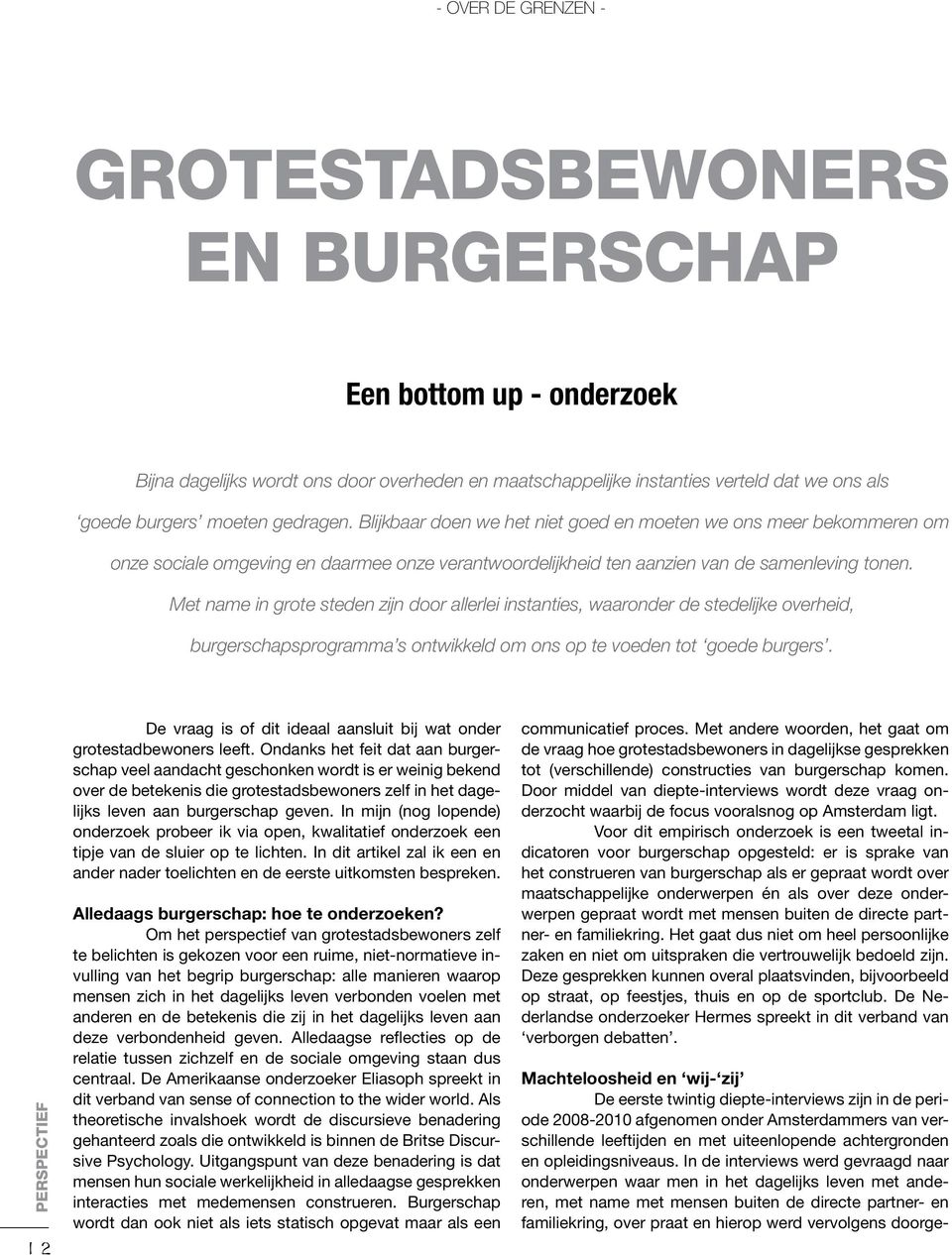 Met name in grote steden zijn door allerlei instanties, waaronder de stedelijke overheid, burgerschapsprogramma s ontwikkeld om ons op te voeden tot goede burgers. )!