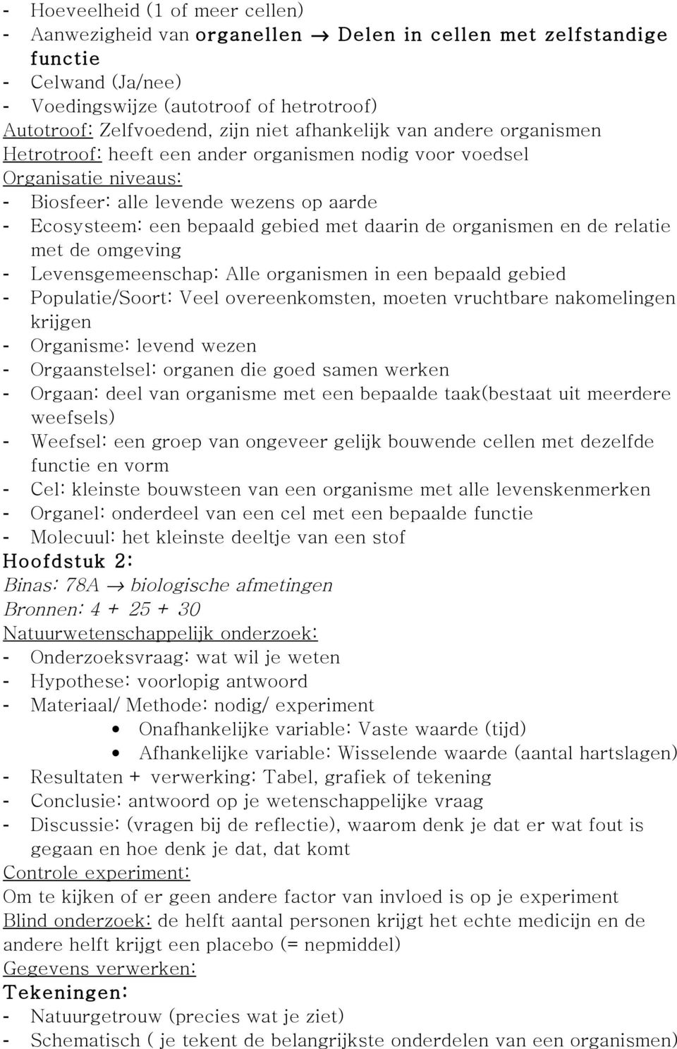 de organismen en de relatie met de omgeving - Levensgemeenschap: Alle organismen in een bepaald gebied - Populatie/Soort: Veel overeenkomsten, moeten vruchtbare nakomelingen krijgen - Organisme: