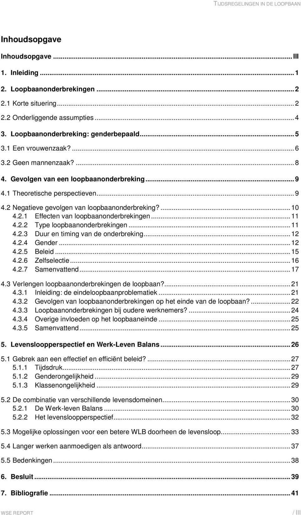 ..11 4.2.2 Type loopbaanonderbrekingen...11 4.2.3 Duur en timing van de onderbreking...12 4.2.4 Gender...12 4.2.5 Beleid...15 4.2.6 Zelfselectie...16 4.2.7 Samenvattend...17 4.