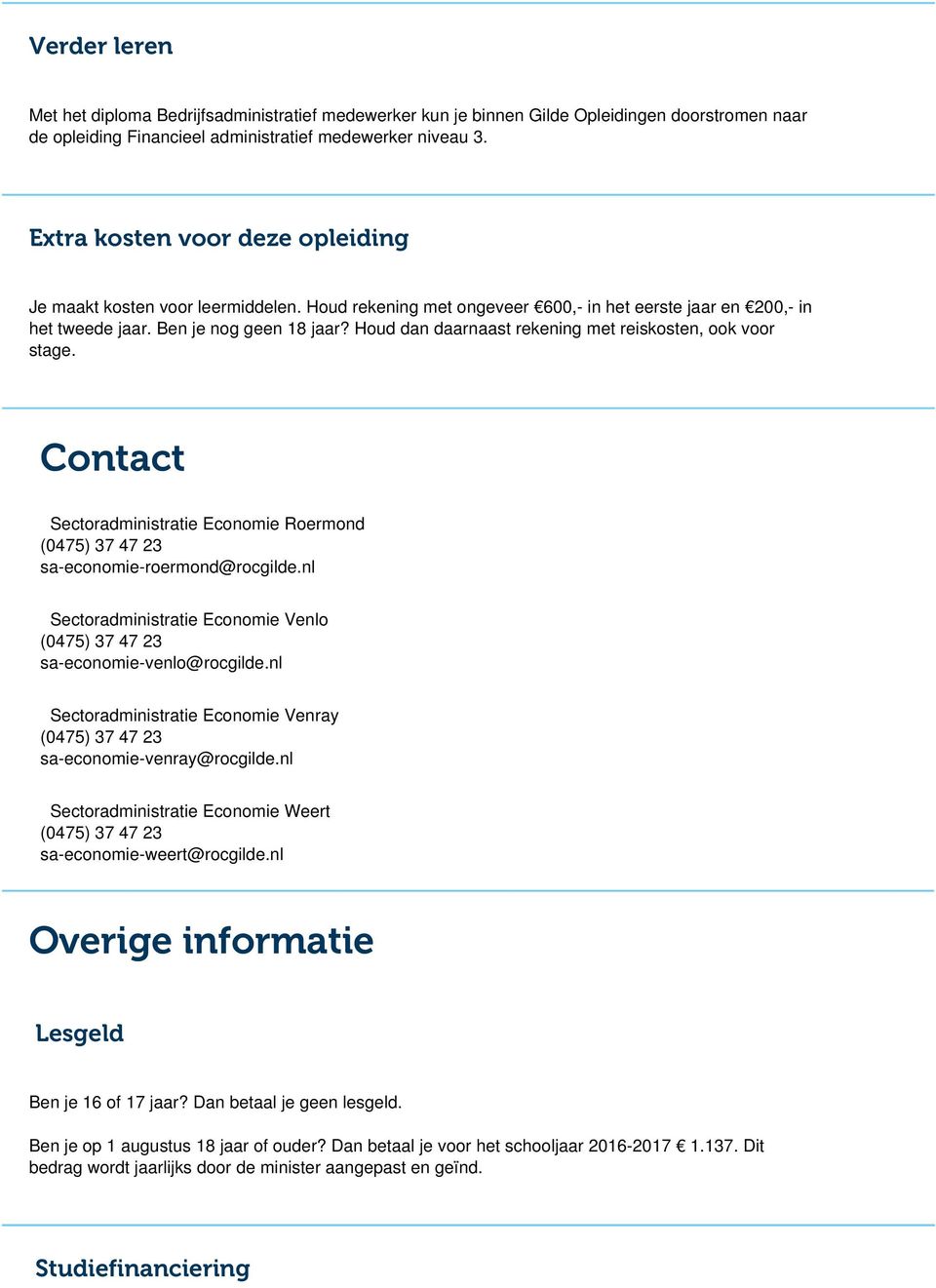 Houd dan daarnaast rekening met reiskosten, ook voor stage. Contact Sectoradministratie Economie Roermond sa-economie-roermond@rocgilde.