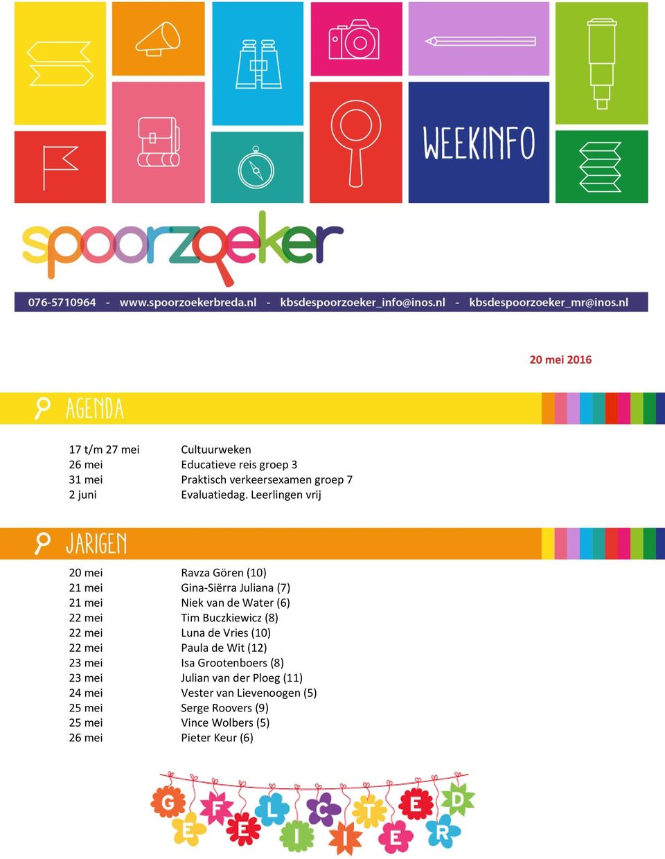 Leerlingen vrij 20 mei Ravza Gören (10) 21 mei Gina-Siërra Juliana (7) 21 mei Niek van de Water (6) 22 mei Tim